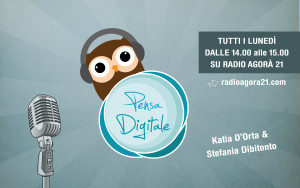 Pensa digitale - Katia D'orta - radio agorà 21