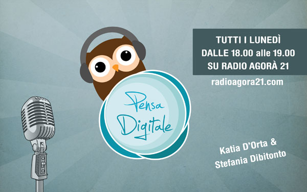 Pensa digitale - Katia D'orta - radio agorà 21